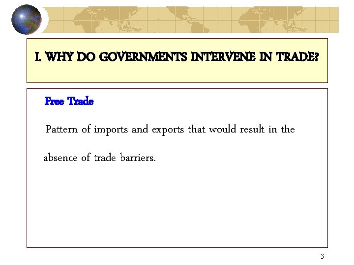 I. WHY DO GOVERNMENTS INTERVENE IN TRADE? Free Trade Pattern of imports and exports