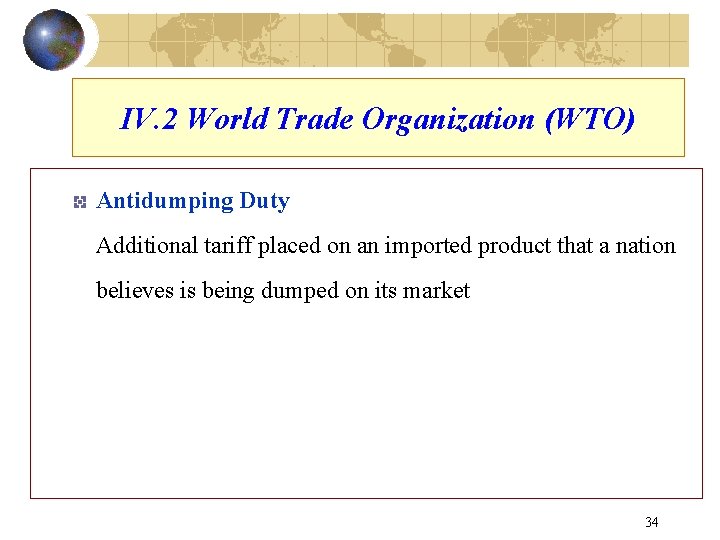 IV. 2 World Trade Organization (WTO) Antidumping Duty Additional tariff placed on an imported