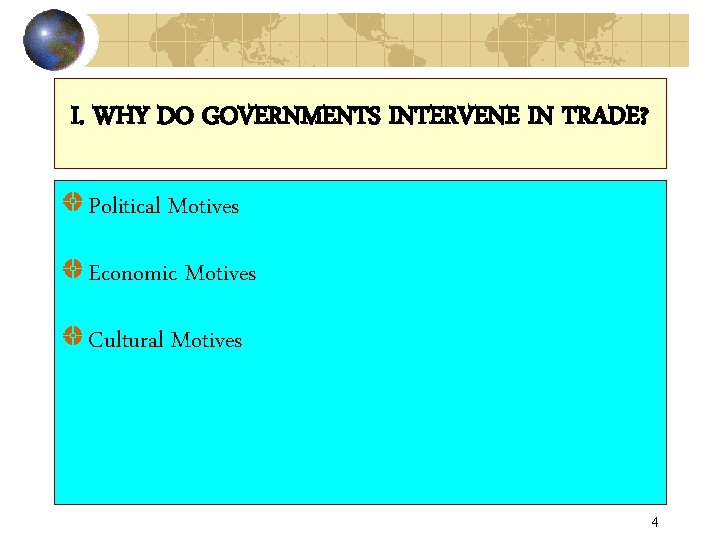 I. WHY DO GOVERNMENTS INTERVENE IN TRADE? Political Motives Economic Motives Cultural Motives 4