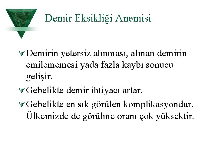 Demir Eksikliği Anemisi Ú Demirin yetersiz alınması, alınan demirin emilememesi yada fazla kaybı sonucu