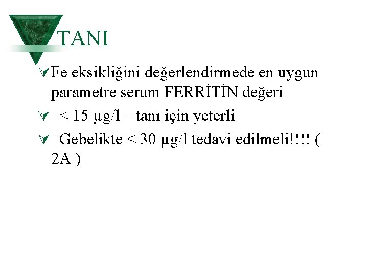 TANI Ú Fe eksikliğini değerlendirmede en uygun parametre serum FERRİTİN değeri Ú < 15