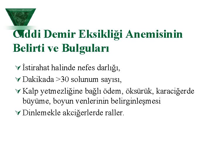 Ciddi Demir Eksikliği Anemisinin Belirti ve Bulguları Ú İstirahat halinde nefes darlığı, Ú Dakikada