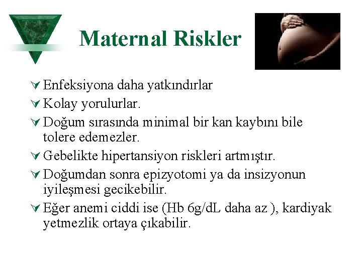 Maternal Riskler Ú Enfeksiyona daha yatkındırlar Ú Kolay yorulurlar. Ú Doğum sırasında minimal bir