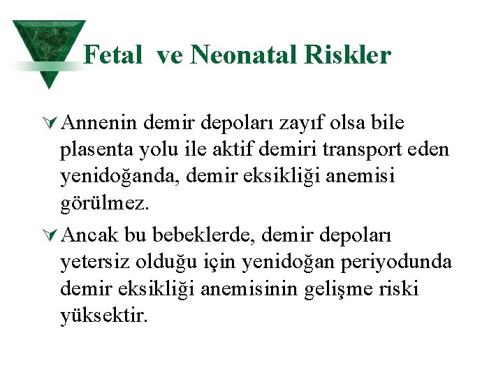 Fetal ve Neonatal Riskler Ú Annenin demir depoları zayıf olsa bile plasenta yolu ile