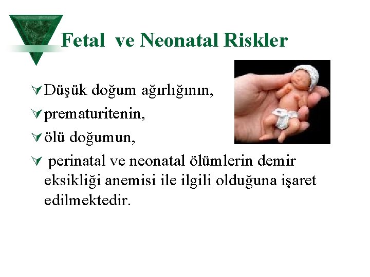 Fetal ve Neonatal Riskler Ú Düşük doğum ağırlığının, Ú prematuritenin, Ú ölü doğumun, Ú