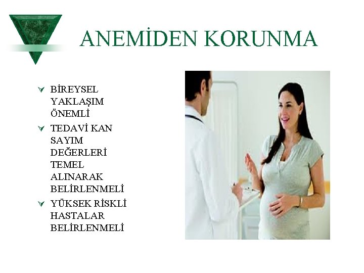 ANEMİDEN KORUNMA Ú BİREYSEL YAKLAŞIM ÖNEMLİ Ú TEDAVİ KAN SAYIM DEĞERLERİ TEMEL ALINARAK BELİRLENMELİ