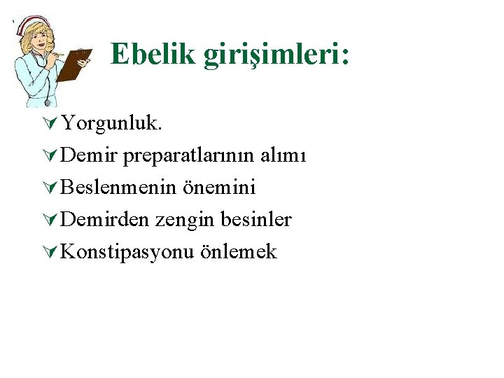 Ebelik girişimleri: Ú Yorgunluk. Ú Demir preparatlarının alımı Ú Beslenmenin önemini Ú Demirden zengin