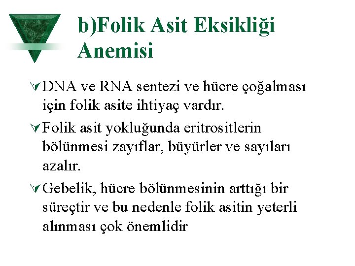 b)Folik Asit Eksikliği Anemisi Ú DNA ve RNA sentezi ve hücre çoğalması için folik