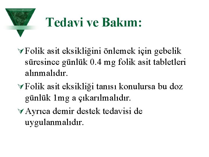 Tedavi ve Bakım: Ú Folik asit eksikliğini önlemek için gebelik süresince günlük 0. 4