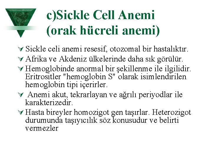 c)Sickle Cell Anemi (orak hücreli anemi) Ú Sickle celi anemi resesif, otozomal bir hastalıktır.