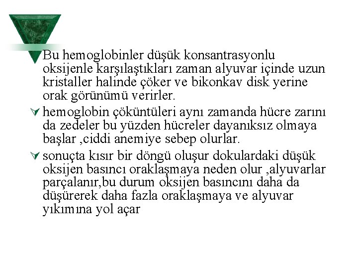 Ú Bu hemoglobinler düşük konsantrasyonlu oksijenle karşılaştıkları zaman alyuvar içinde uzun kristaller halinde çöker