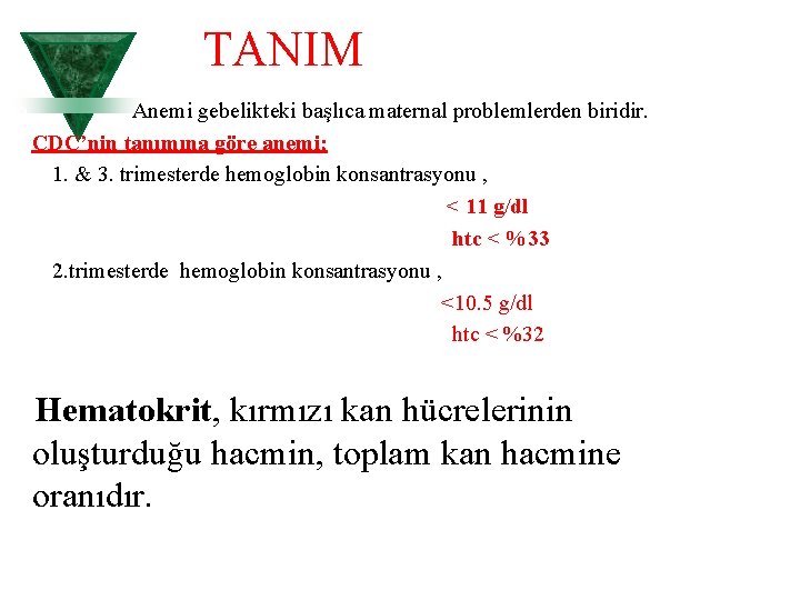 TANIM Anemi gebelikteki başlıca maternal problemlerden biridir. CDC’nin tanımına göre anemi; 1. & 3.