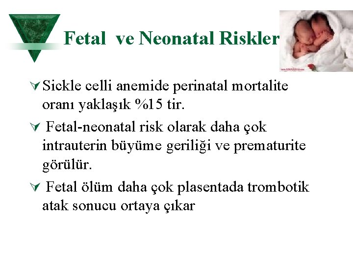 Fetal ve Neonatal Riskler Ú Sickle celli anemide perinatal mortalite oranı yaklaşık %15 tir.