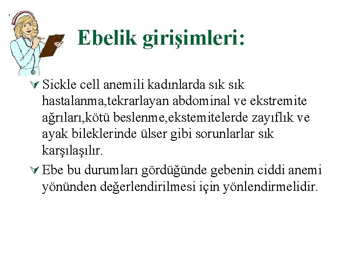 Ebelik girişimleri: Ú Sickle cell anemili kadınlarda sık hastalanma, tekrarlayan abdominal ve ekstremite ağrıları,