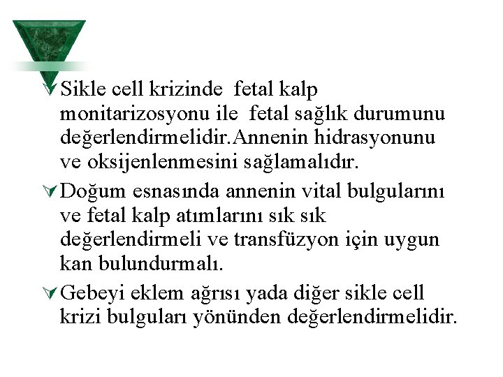 Ú Sikle cell krizinde fetal kalp monitarizosyonu ile fetal sağlık durumunu değerlendirmelidir. Annenin hidrasyonunu