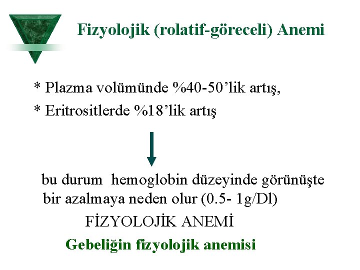 Fizyolojik (rolatif-göreceli) Anemi * Plazma volümünde %40 50’lik artış, * Eritrositlerde %18’lik artış bu