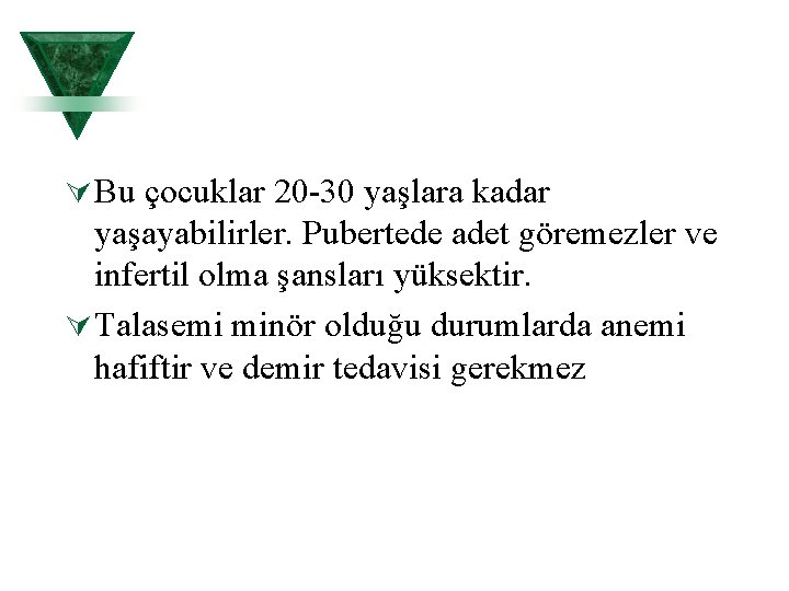 Ú Bu çocuklar 20 30 yaşlara kadar yaşayabilirler. Pubertede adet göremezler ve infertil olma