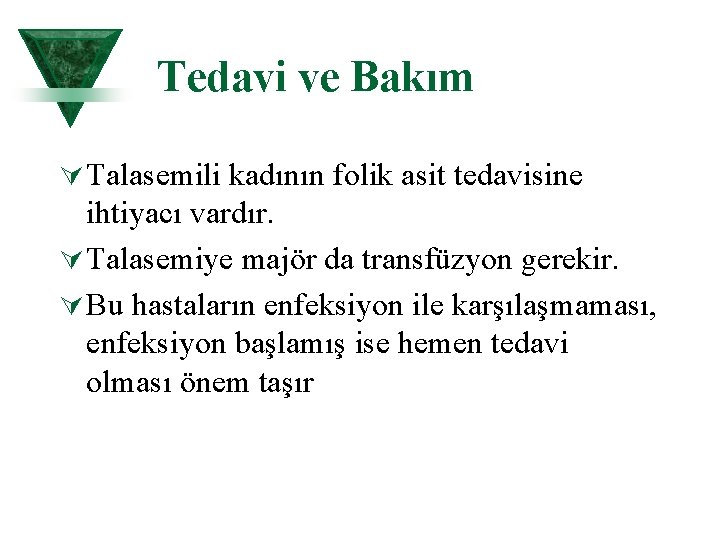 Tedavi ve Bakım Ú Talasemili kadının folik asit tedavisine ihtiyacı vardır. Ú Talasemiye majör