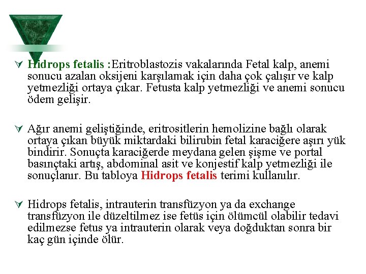 Ú Hidrops fetalis : Eritroblastozis vakalarında Fetal kalp, anemi sonucu azalan oksijeni karşılamak için