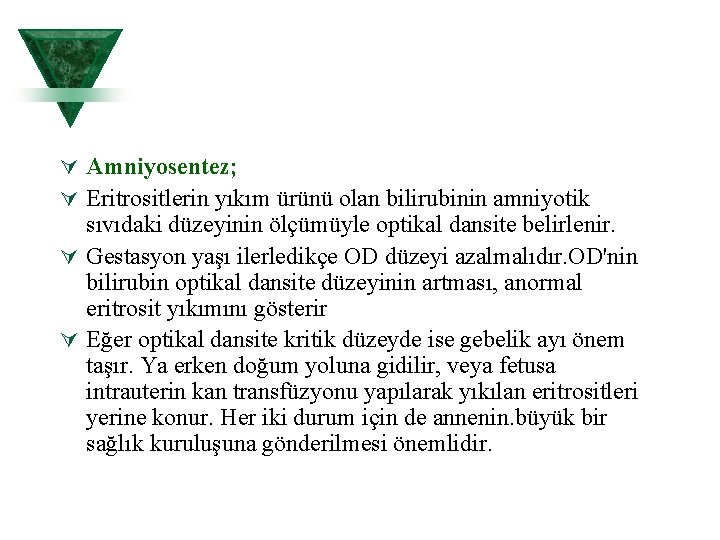 Ú Amniyosentez; Ú Eritrositlerin yıkım ürünü olan bilirubinin amniyotik sıvıdaki düzeyinin ölçümüyle optikal dansite