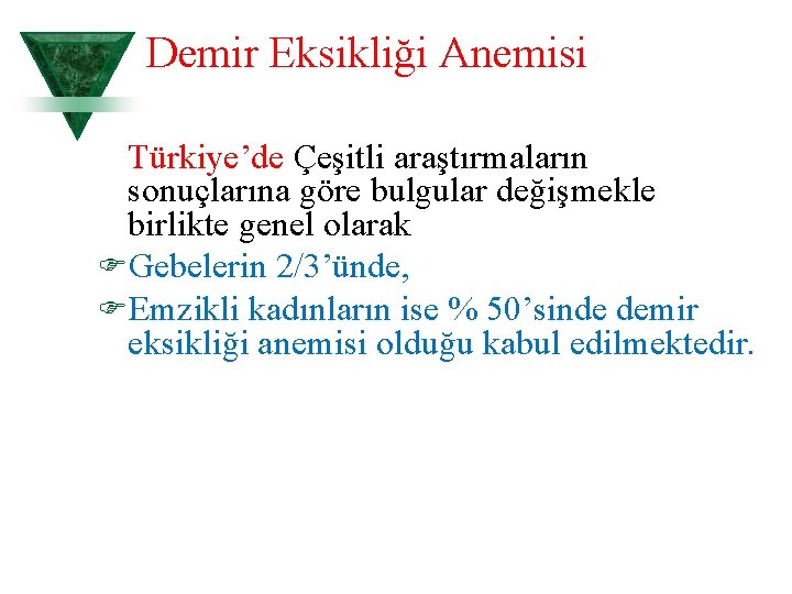 Demir Eksikliği Anemisi Türkiye’de Çeşitli araştırmaların sonuçlarına göre bulgular değişmekle birlikte genel olarak FGebelerin