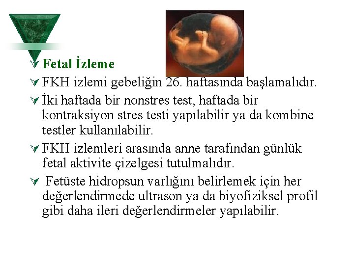 Ú Fetal İzleme Ú FKH izlemi gebeliğin 26. haftasında başlamalıdır. Ú İki haftada bir