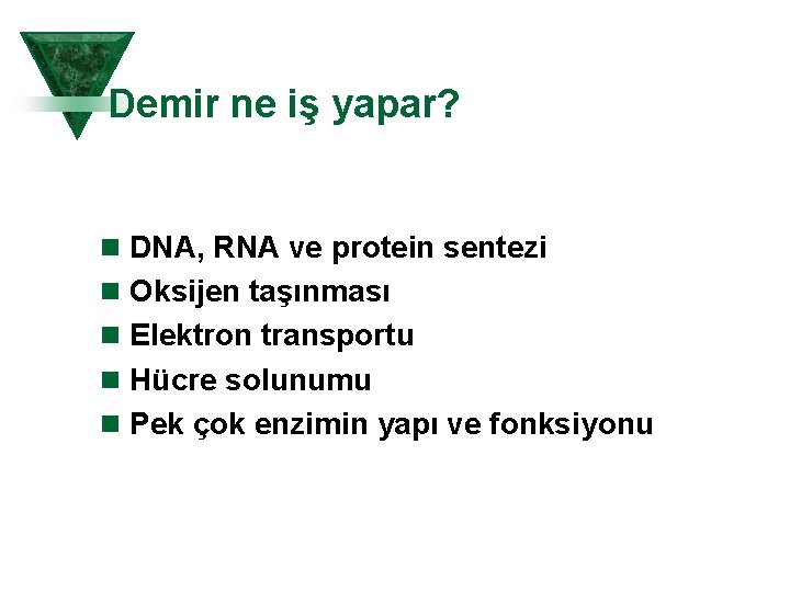 Demir ne iş yapar? n DNA, RNA ve protein sentezi n Oksijen taşınması n