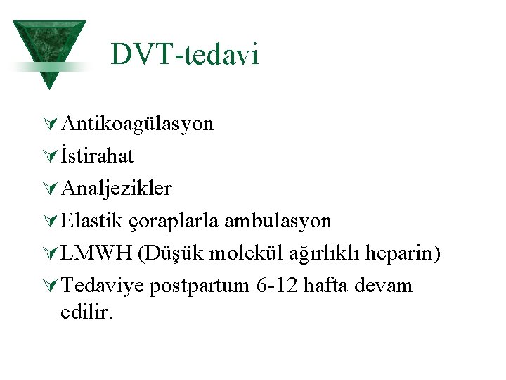 DVT tedavi Ú Antikoagülasyon Ú İstirahat Ú Analjezikler Ú Elastik çoraplarla ambulasyon Ú LMWH