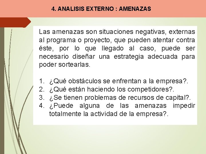 4. ANALISIS EXTERNO : AMENAZAS Las amenazas son situaciones negativas, externas al programa o