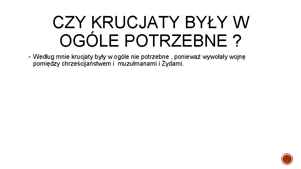 CZY KRUCJATY BYŁY W OGÓLE POTRZEBNE ? ▪ Według mnie krucjaty były w ogóle