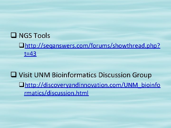 q NGS Tools qhttp: //seqanswers. com/forums/showthread. php? t=43 q Visit UNM Bioinformatics Discussion Group
