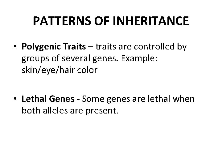 PATTERNS OF INHERITANCE • Polygenic Traits – traits are controlled by groups of several