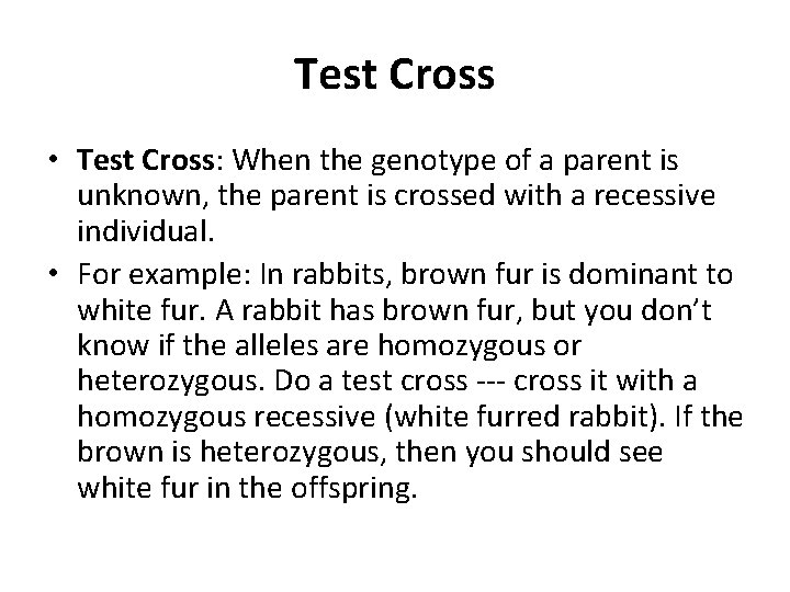 Test Cross • Test Cross: When the genotype of a parent is unknown, the