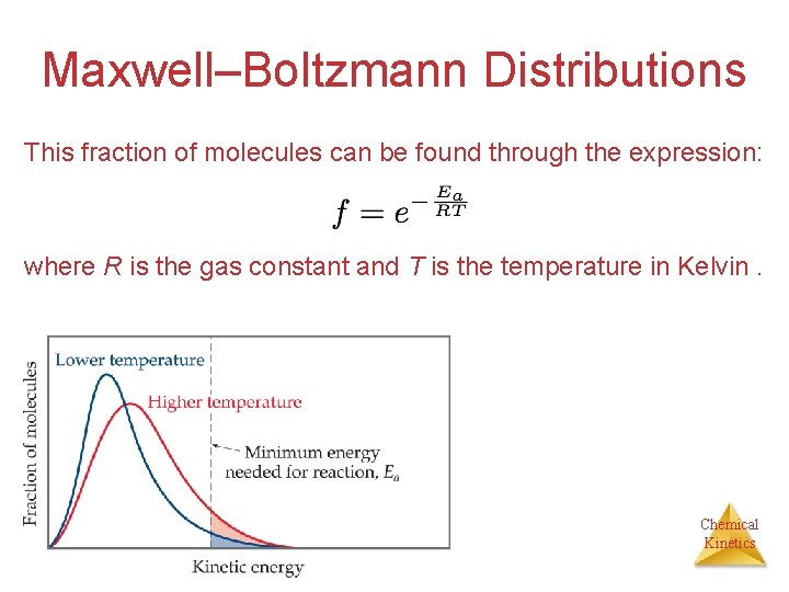 Maxwell–Boltzmann Distributions This fraction of molecules can be found through the expression: where R