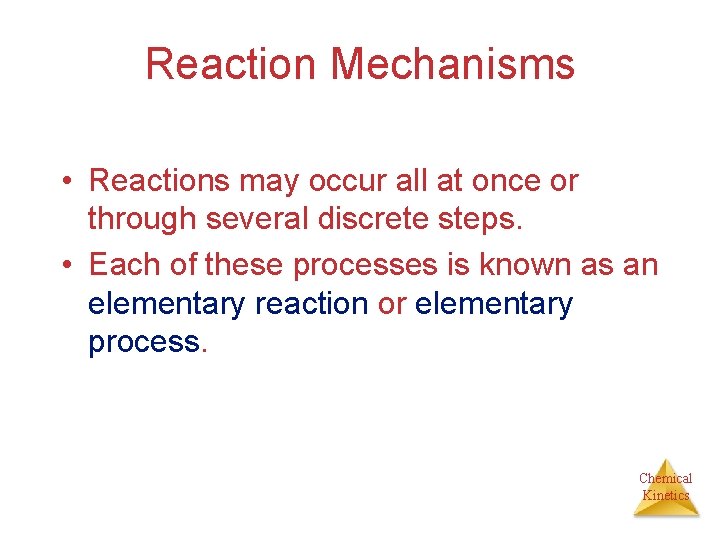 Reaction Mechanisms • Reactions may occur all at once or through several discrete steps.