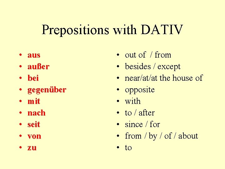 Prepositions with DATIV • • • aus außer bei gegenüber mit nach seit von