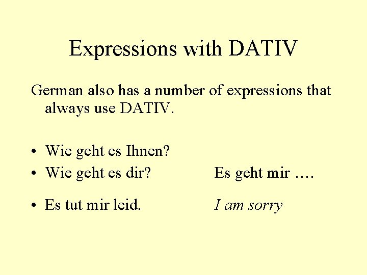 Expressions with DATIV German also has a number of expressions that always use DATIV.