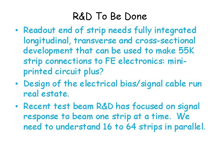 R&D To Be Done • Readout end of strip needs fully integrated longitudinal, transverse
