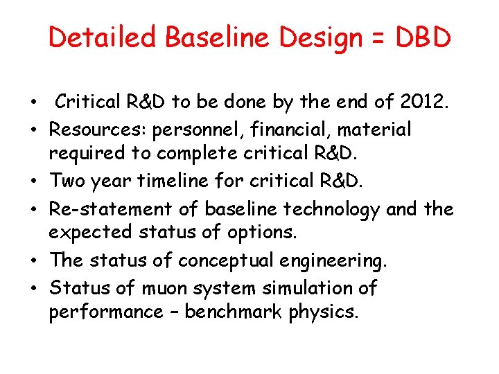 Detailed Baseline Design = DBD • Critical R&D to be done by the end