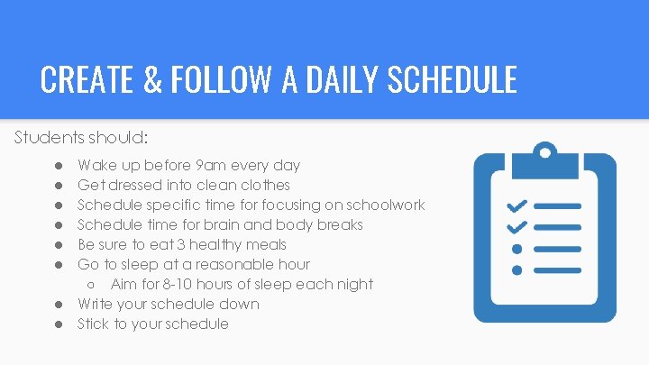 CREATE & FOLLOW A DAILY SCHEDULE Students should: ● ● ● ● Wake up