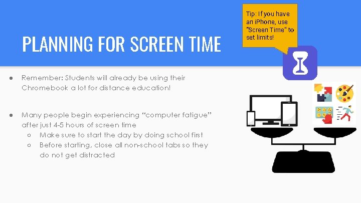 PLANNING FOR SCREEN TIME ● Remember: Students will already be using their Chromebook a