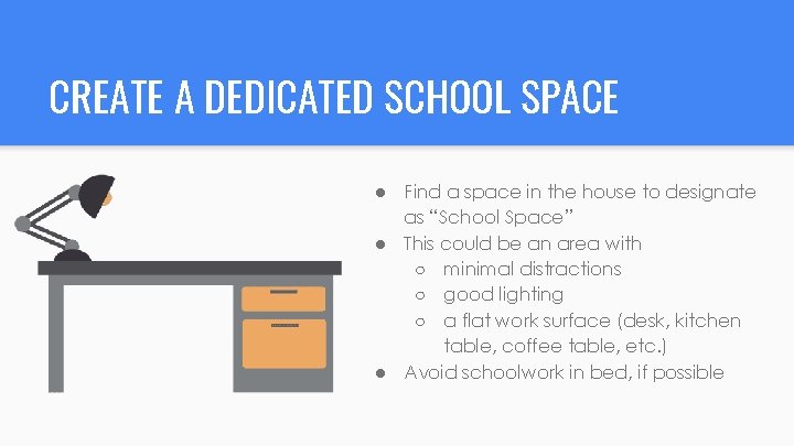 CREATE A DEDICATED SCHOOL SPACE ● Find a space in the house to designate
