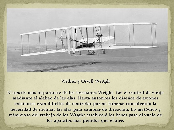 Wilbur y Orvill Writgh El aporte más importante de los hermanos Wright fue el