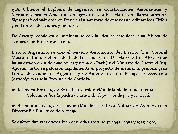 1918: Obtiene el Diploma de Ingeniero en Construcciones Aeronáuticas y Mecánicas, primer Argentino en