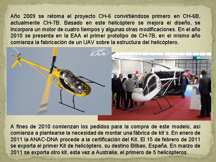 Año 2009 se retoma el proyecto CH-6 convirtiéndose primero en CH-6 B, actualmente CH-7