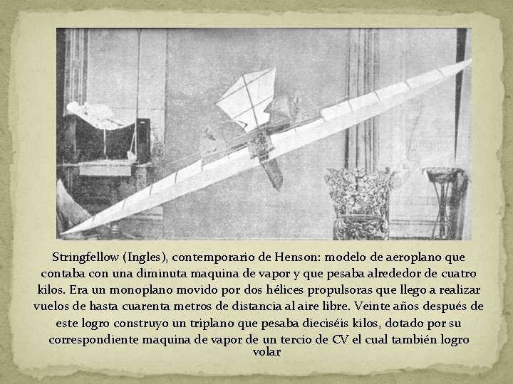 Stringfellow (Ingles), contemporario de Henson: modelo de aeroplano que contaba con una diminuta maquina