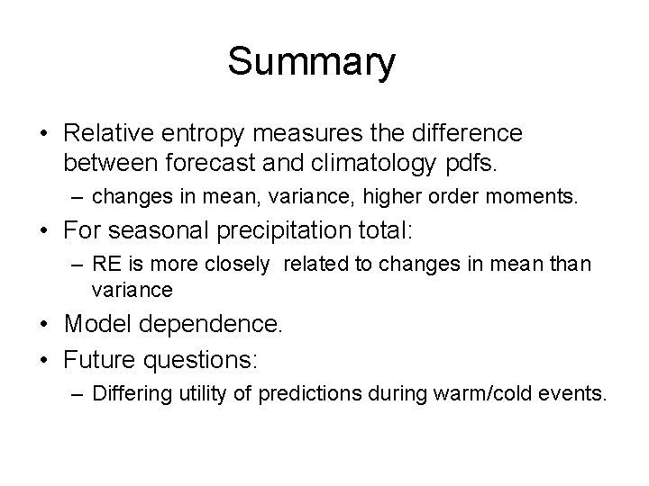 Summary • Relative entropy measures the difference between forecast and climatology pdfs. – changes