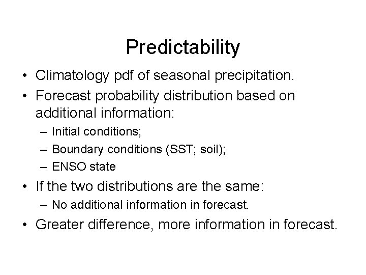 Predictability • Climatology pdf of seasonal precipitation. • Forecast probability distribution based on additional