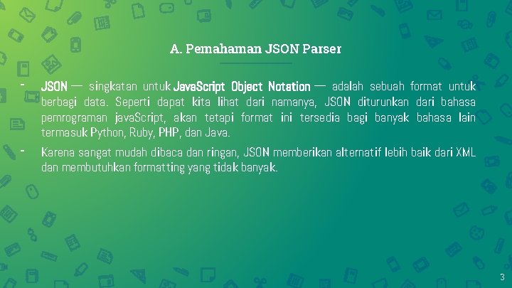 A. Pemahaman JSON Parser - - JSON — singkatan untuk Java. Script Object Notation