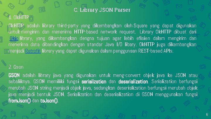 C. Library JSON Parser 1. Ok. HTTP adalah library third-party yang dikembangkan oleh Square